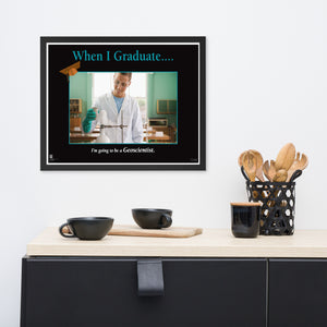 When I Graduate.......I'm going to be an Geoscientist-Framed Print