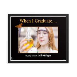 When I Graduate.......I'm going to be an Epidemiologist-Framed Print