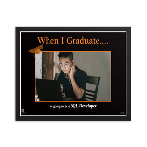 When I Graduate.......I'm going to be a SQL Developer-Framed Print