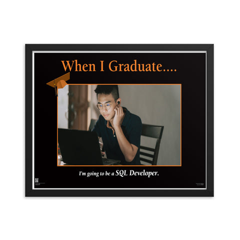 When I Graduate.......I'm going to be a SQL Developer-Framed Print