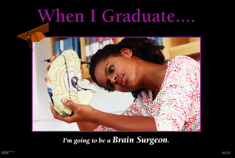 When I Graduate.......I'm going to be a Brain Surgeon-(24" x 36" Unframed Print)