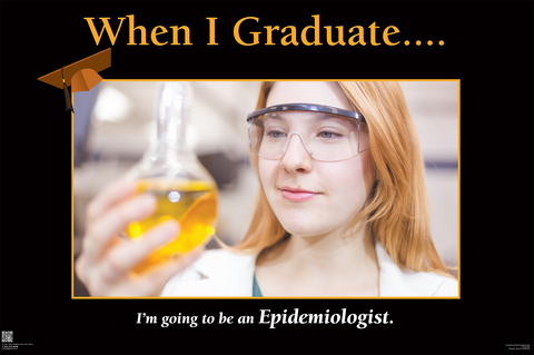 When I Graduate.......I'm going to be an Epidemiologist- (24" x 36" Unframed Print)
