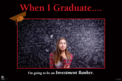 When I Graduate.......I'm going to be an Investment Banker (24" x 36" Unframed Print)