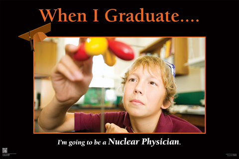 When I Graduate.......I'm going to be a Nuclear Physician- (24" x 36" Unframed Print)