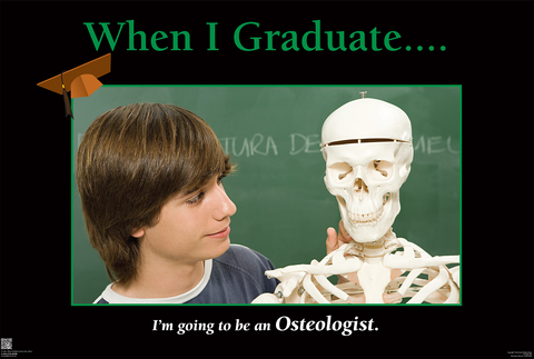 When I Graduate.......I'm going to be a  an Osteologist- (24" x 36" Unframed Print)