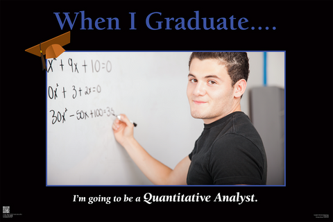 When I Graduate.......I'm going to be a Quantitative Analyst- (24" x 36" Unframed Print)