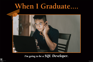 When I Graduate.......I'm going to be a SQL Developer- (24" x 36" Unframed Print)