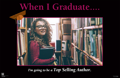 When I Graduate.......I'm going to be a Top Selling Author- (24" x 36" Unframed Print) This print is not available for purchase......Free with the purchase of Poster Package C